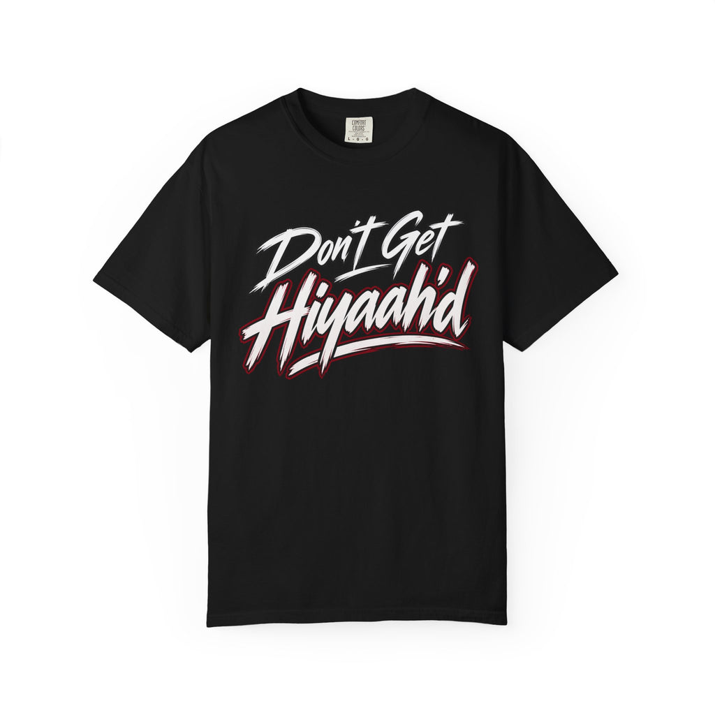 Don’t Get Hiyaaah’d™ T-shirt